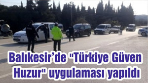 Balıkesir’de "Türkiye Güven Huzur" uygulaması yapıldı