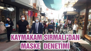 KAYMAKAM SIRMALI’DAN MASKE DENETİMİ