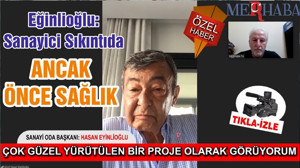 Eğinlioğlu: Sanayici Sıkıntıda, ANCAK ÖNCE SAĞLIK