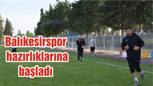 Balıkesirspor hazırlıklarına başladı