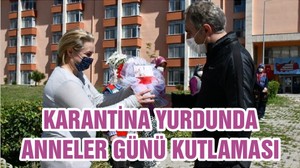 KARANTİNA YURDUNDA ANNELER GÜNÜ KUTLAMASI