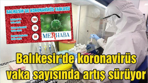 Balıkesir'de koronavirüs vaka sayısında artış sürüyor