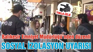 Balıkesir Emniyet Müdürlüğü’nden düzenli SOSYAL İZOLASYON UYARISI