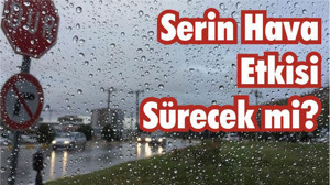 Serin Hava Etkisi Sürecek mi?