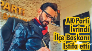 AK Parti İvrindi İlçe Başkanı Tuğrul Çakır İstifa etti