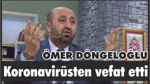 Ömer Döngeloğlu Koronavirüsten Vefat Etti.