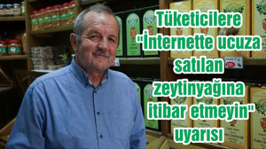 Tüketicilere "İnternette ucuza satılan zeytinyağına itibar etmeyin" uyarısı
