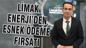 LİMAK ENERJİ’DEN ESNEK ÖDEME FIRSATI