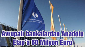 Avrupalı bankalardan Anadolu Etap’a 60 Milyon Euro