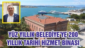YÜZ YILLIK BELEDİYE’YE 200 YILLIK TARİHİ HİZMET BİNASI