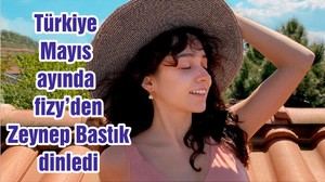 Türkiye Mayıs ayında fizy’den Zeynep Bastık dinledi