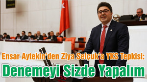 Ensar Aytekin’den Ziya Selçuk’a YKS Tepkisi: Denemeyi Sizde Yapalım