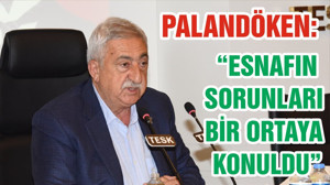 PALANDÖKEN, “ESNAFIN SORUNLARI BİR ORTAYA KONULDU”