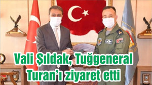 Vali Şıldak, Tuğgeneral Turan’ı ziyaret etti