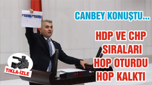 CANBEY KONUŞTU... HDP VE CHP SIRALARI HOP OTURDU HOP KALKTI