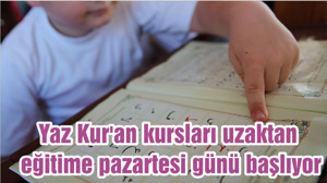 Yaz Kur'an kursları uzaktan eğitime pazartesi günü başlıyor