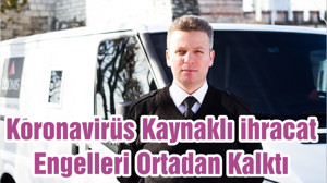 Koronavirüs Kaynaklı ihracat Engelleri Ortadan Kalktı