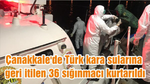 Çanakkale'de Türk kara sularına geri itilen 36 sığınmacı kurtarıldı