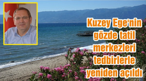 Kuzey Ege'nin gözde tatil merkezleri tedbirlerle yeniden açıldı