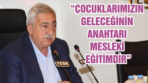 “ÇOCUKLARIMIZIN GELECEĞİNİN ANAHTARI MESLEKİ EĞİTİMDİR”