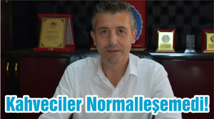 Kahveciler Normalleşemedi!