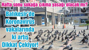 Balıkesir’de Koronavirüs vakalarında ki artış Dikkat Çekiyor!