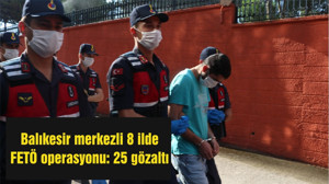 Balıkesir merkezli 8 ilde FETÖ operasyonu: 25 gözaltı