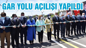 GAR YOLU AÇILIŞI YAPILDI