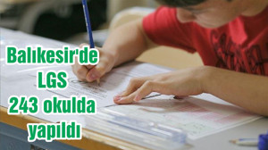 Balıkesir'de LGS 243 okulda yapıldı