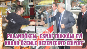PALANDÖKEN,“ESNAF DÜKKÂNI EVİ KADAR ÖZENLE DEZENFEKTE EDİYOR”