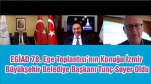 EGİAD 78. Ege Toplantısı’nın Konuğu İzmir Büyükşehir Belediye Başkanı Tunç Soyer Oldu