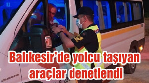 Balıkesir’de yolcu taşıyan araçlar denetlendi