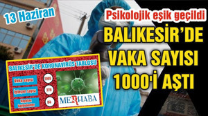 BALIKESİR’DE KORONAVİRÜSTE 13 HAZİRAN TABLOSU