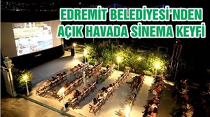EDREMİT BELEDİYESİ’NDEN AÇIK HAVADA SİNEMA KEYFİ