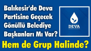 Balıkesir’de DEVA'ya Geçecek Gönüllü Belediye Başkanları Mı Var?