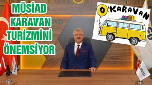 MÜSİAD KARAVAN TURİZMİNİ ÖNEMSİYOR