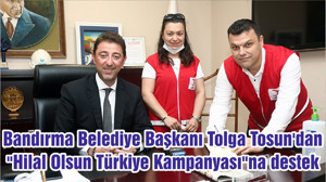 Bandırma Belediye Başkanı Tolga Tosun'dan "Hilal Olsun Türkiye Kampanyası"na destek