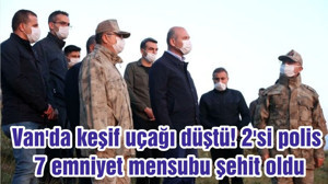 Van'da keşif uçağı düştü! 2'si polis 7 emniyet mensubu şehit oldu