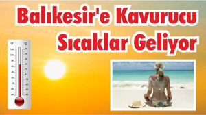 Balıkesir’e Kavurucu Sıcaklar Geliyor