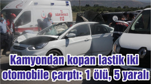 Kamyondan kopan lastik iki otomobile çarptı: 1 ölü, 5 yaralı