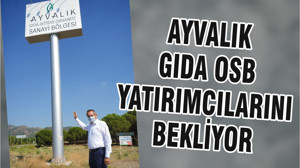 AYVALIK GIDA OSB YATIRIMCILARINI BEKLİYOR