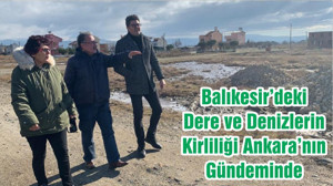 Balıkesir’deki Dere ve Denizlerin Kirliliği Ankara’nın Gündeminde