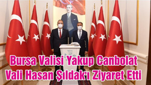 Bursa Valisi Yakup Canbolat Vali Hasan Şıldak'ı Ziyaret Etti