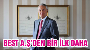 BEST A.Ş’ DEN BİR İLK DAHA
