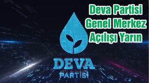 Deva Partisi Genel Merkez Açılışı Yarın