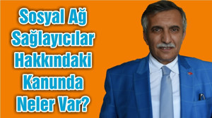 Sosyal Ağ Sağlayıcılar Hakkındaki Kanunda Neler Var?