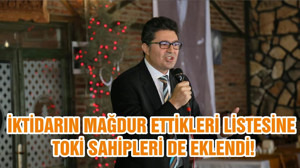 İKTİDARIN MAĞDUR ETTİKLERİ LİSTESİNE TOKİ SAHİPLERİ DE EKLENDİ!