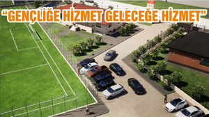 “GENÇLİĞE HİZMET GELECEĞE HİZMET”