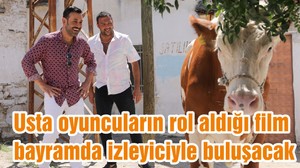 Usta oyuncuların rol aldığı film bayramda izleyiciyle buluşacak