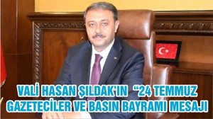 VALİ HASAN ŞILDAK’IN “24 TEMMUZ GAZETECİLER VE BASIN BAYRAMI MESAJI